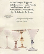 Verres d’usage et d’apparat de la Renaissance au XIXe siècle, la collection du mesnil